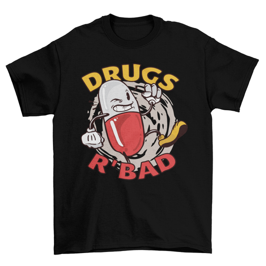 Drugs r bad t-shirt